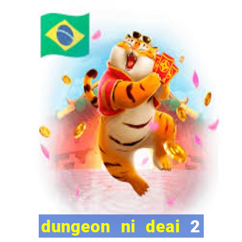 dungeon ni deai 2 temporada dublado data de lan amento