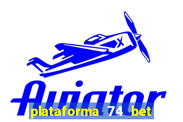 plataforma 74 bet é confiável