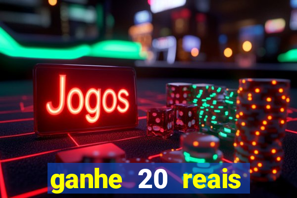 ganhe 20 reais para apostar cassino