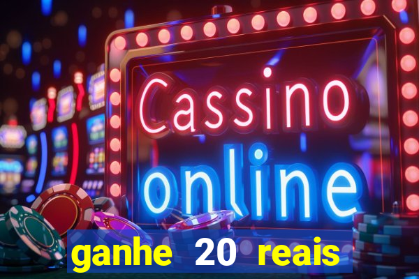 ganhe 20 reais para apostar cassino