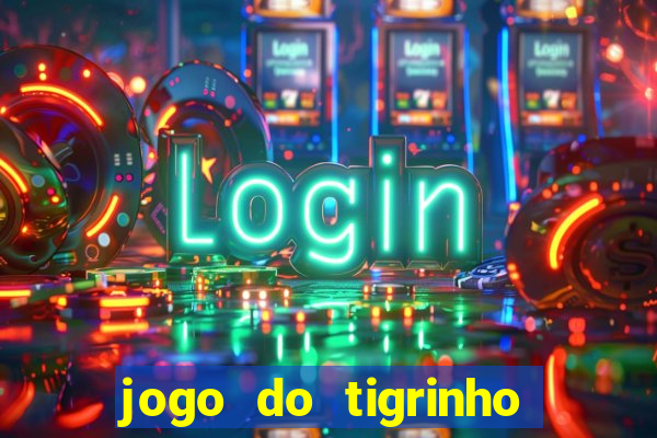 jogo do tigrinho da casa chinesa