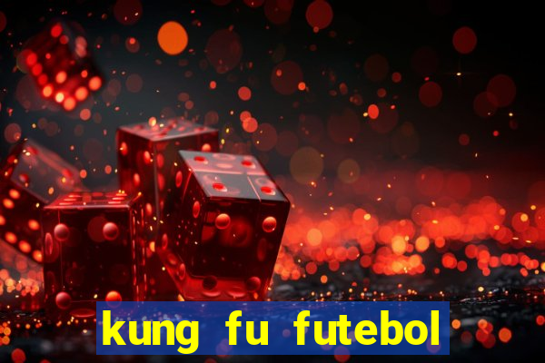 kung fu futebol clube dublado online