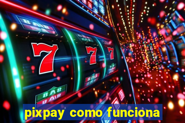 pixpay como funciona