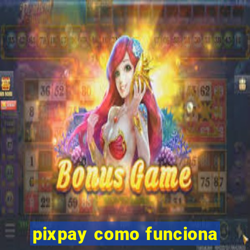 pixpay como funciona