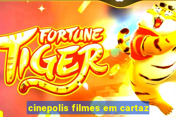 cinepolis filmes em cartaz