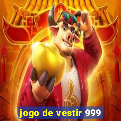 jogo de vestir 999