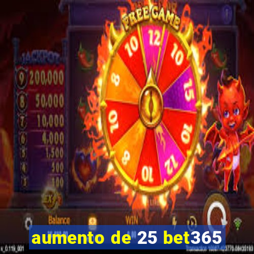 aumento de 25 bet365