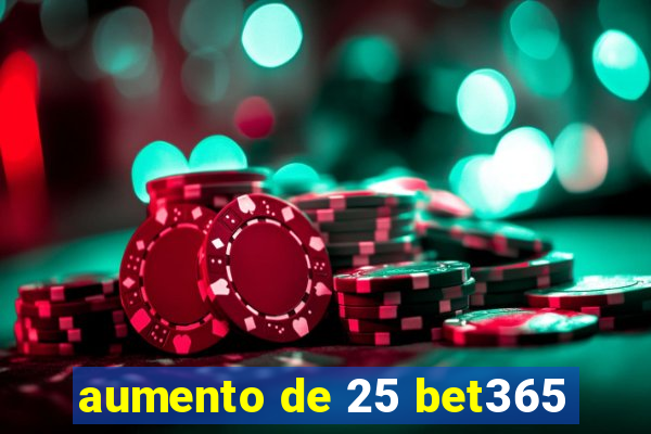 aumento de 25 bet365