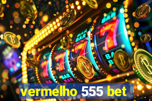 vermelho 555 bet