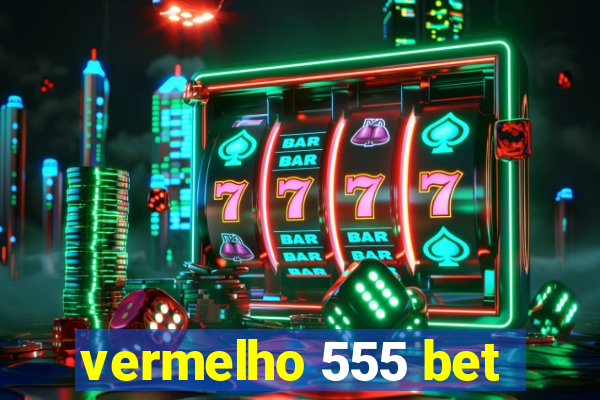 vermelho 555 bet