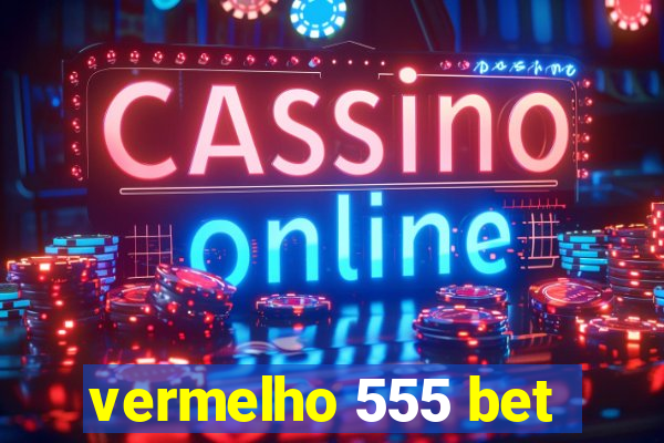 vermelho 555 bet