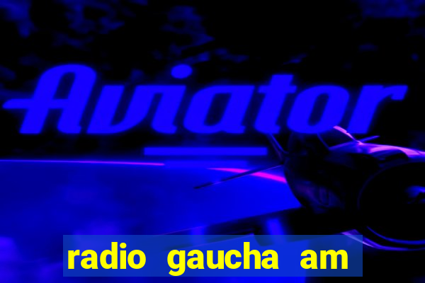 radio gaucha am 600 porto alegre rs