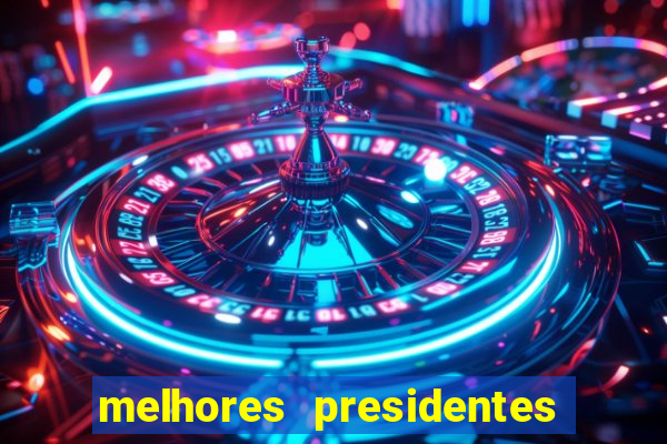 melhores presidentes da história