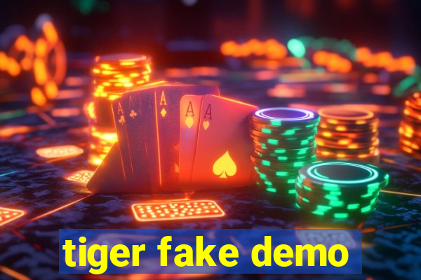 tiger fake demo