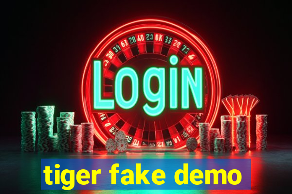 tiger fake demo