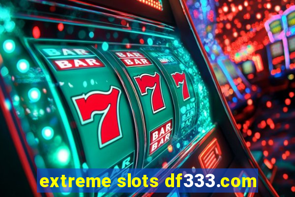 extreme slots df333.com