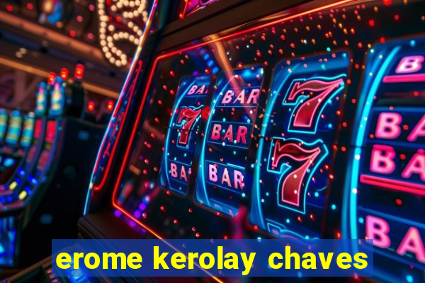 erome kerolay chaves