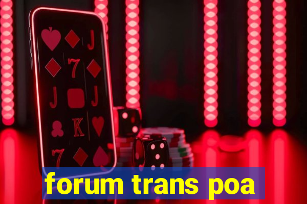 forum trans poa