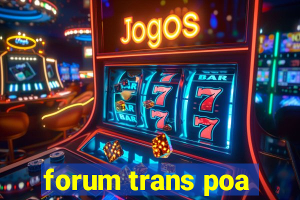 forum trans poa