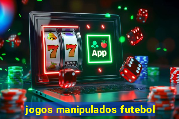 jogos manipulados futebol