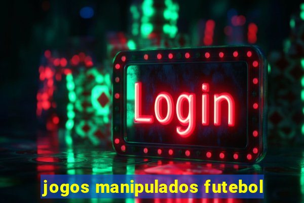 jogos manipulados futebol