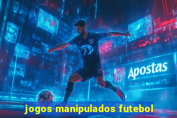 jogos manipulados futebol