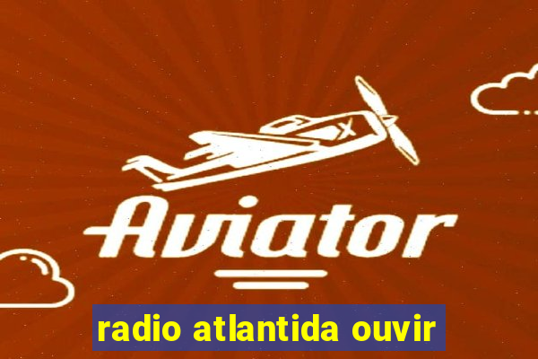 radio atlantida ouvir