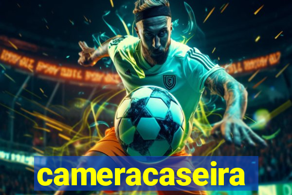 cameracaseira