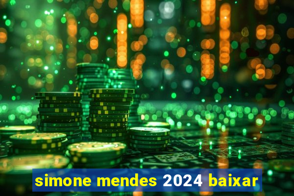 simone mendes 2024 baixar