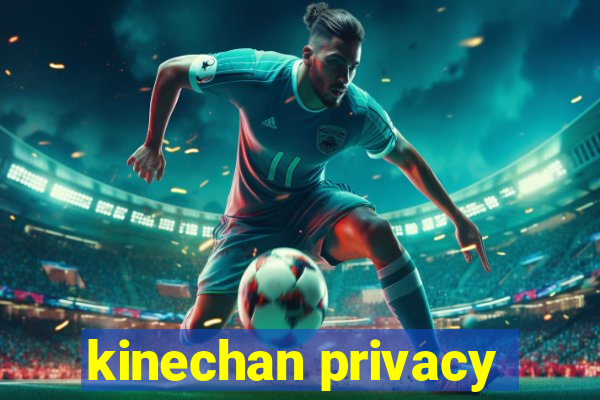 kinechan privacy