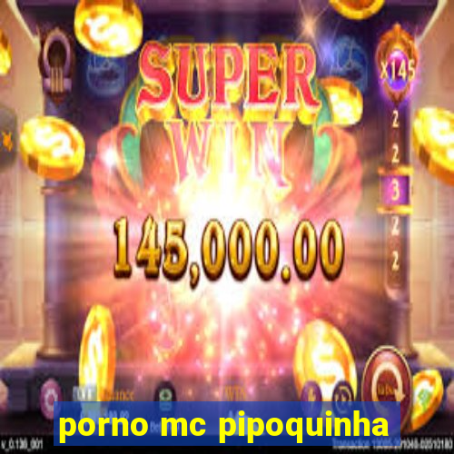 porno mc pipoquinha