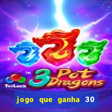 jogo que ganha 30 reais no cadastro