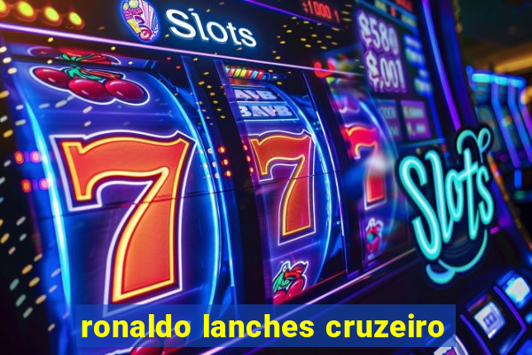 ronaldo lanches cruzeiro