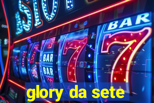 glory da sete