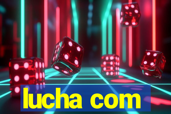 lucha com