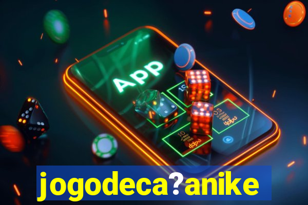 jogodeca?anike