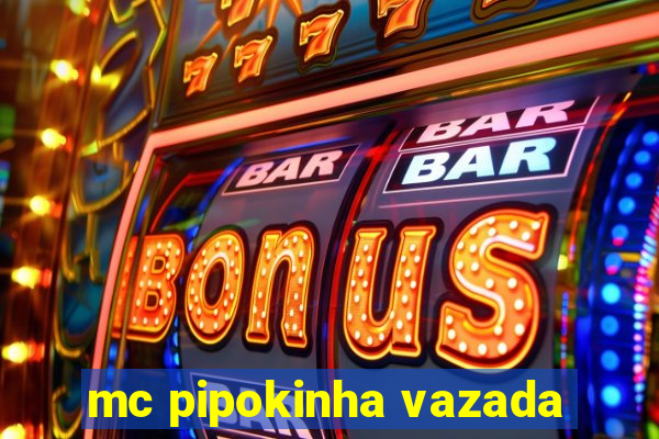 mc pipokinha vazada