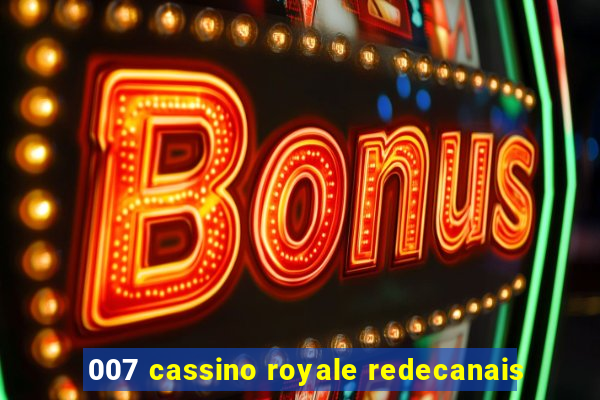 007 cassino royale redecanais