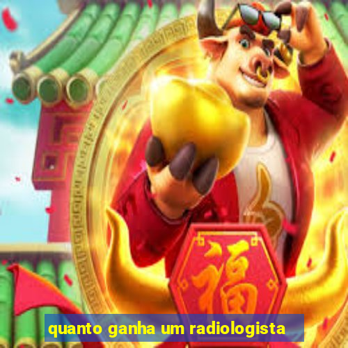 quanto ganha um radiologista