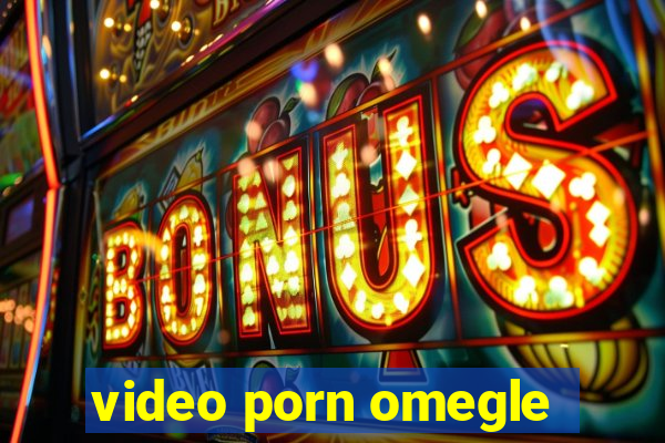 video porn omegle