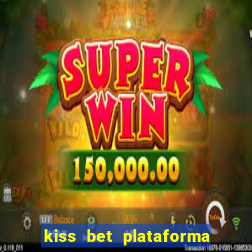 kiss bet plataforma de jogos