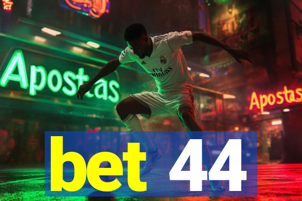 bet 44