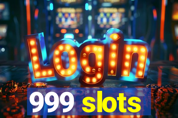 999 slots