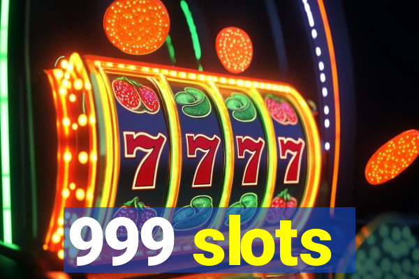 999 slots