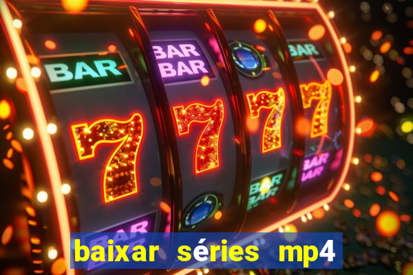 baixar séries mp4 fora do ar