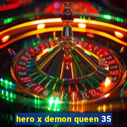 hero x demon queen 35