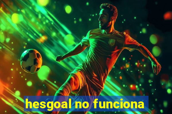 hesgoal no funciona