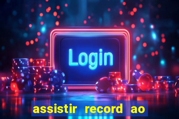 assistir record ao vivo bahia