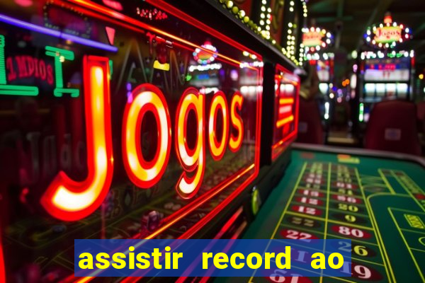 assistir record ao vivo bahia