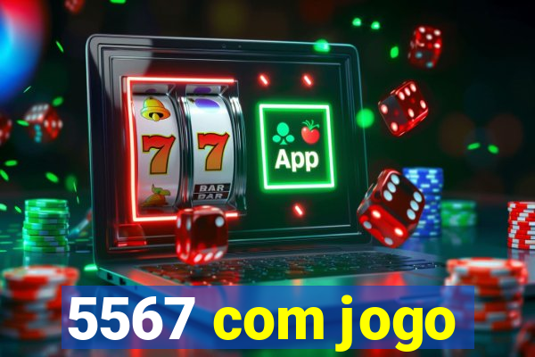 5567 com jogo